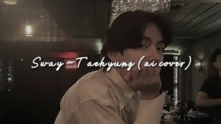 Sway  Taehyung AI cover [upl. by Hindu]