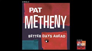 Pat Metheny  Better Days Ahead Official Audio [upl. by Mercer657]