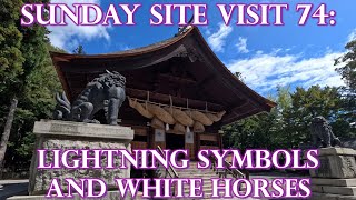 Sunday Site Visit 74 ANCIENT JAPAN TECHNOLGY  Lightning Symbols And White Horses [upl. by Boigie883]