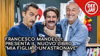 Francesco Mandelli presenta il libro quotMia figlia è unastronavequot a Radio Deejay [upl. by Mourant51]