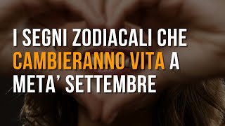 I segni zodiacali che cambieranno vita a metà Settembre [upl. by Cadmar]