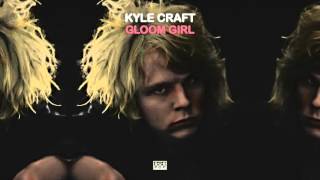 Kyle Craft  Gloom Girl [upl. by Myrna178]