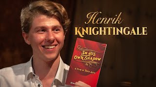 Henrik Knightingale on his Debut Play quotIn His Own Shadowquot and How to Write a Compelling Story [upl. by Anotyad]