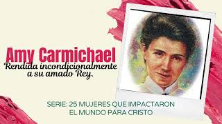 15 Amy Carmichael Rendida incondicionalmente a su amado Rey [upl. by Htnnek]