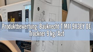 Produktbewertung Bauknecht T M11 9X3EY DE Trockner 9 kgActiveCareTechnologieLeichte und schnelle [upl. by Sibelle]