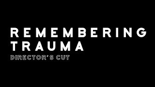 Remembering Trauma  Directors Cut [upl. by Arada]