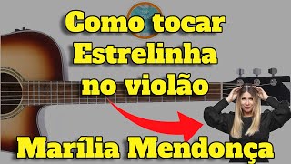 Como tocar Estrelinha no violão  Marília Mendonça [upl. by Eeima]