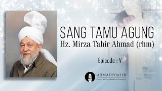 Sang Tamu Agung Hazrat Mirza Tahir Ahmad rhm Episode 5 [upl. by Solracesoj446]