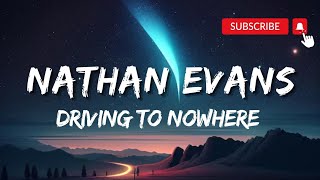 Nathan Evans  Driving To Nowhere lyrics  countrymusic [upl. by Kenimod]