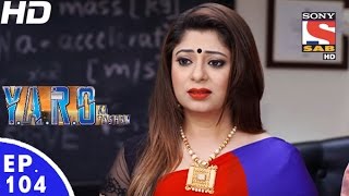 YARO Ka Tashan  यारों का टशन  Episode 104  16th December 2016 [upl. by Lubbi]