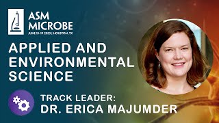 Applied and Environmental Science track  ASM Microbe 2023  Erica Majumder Track Leader [upl. by Hcurab166]