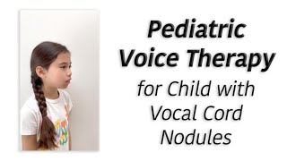 Pediatric Voice Therapy for Child with Hoarse Voice Due to Vocal Cord Nodules or Swollen Vocal Cords [upl. by Nedla]