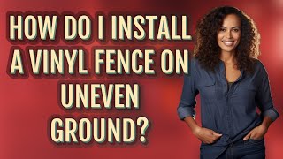 How do I install a vinyl fence on uneven ground [upl. by Aratahc]