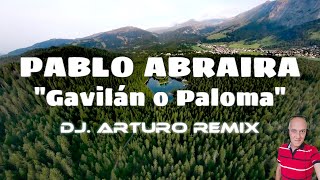 PABLO ABRAIRA  Gavilán o Paloma DJArturo Remix [upl. by Sivaj475]