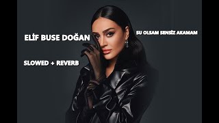 Elif Buse Doğan  Su Olsam Sensiz Akamam Slowed  Reverb [upl. by Trubow]