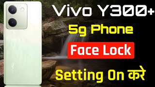 Vivo y300 5g Face lock kaise lagate hai How to set face lock in vivo y300 plus 5g [upl. by Ycnaf]