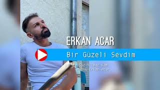 Erkan Acar  Bir Güzeli Sevdim [upl. by Auqinu878]