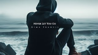 Never Let You Go  Nima Francis [upl. by Lianne]