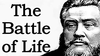 The Battle of Life  Charles Spurgeon Audio Sermon [upl. by Yentroc782]