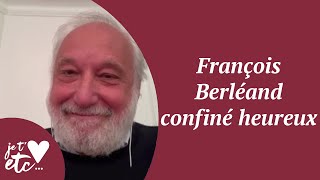 François Berléand confiné heureux  Je taime etc S03 [upl. by Gnaoh]