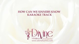 How Can We Sinners Know Song Karaoke With Lyrics Video  Divine Hymns [upl. by Paver]