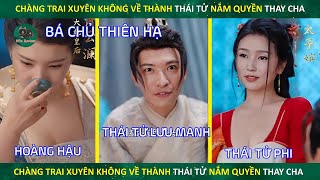 Tên Giang Hồ Xuyên Không Về Thành Thái Tử Lưu Manh Nhưng Giỏi Diệt Gian Thần  Miu phim cổ trang [upl. by Enaelem212]