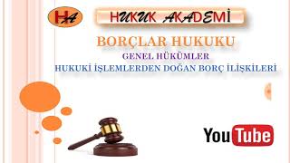 Hukuki İşlemlerden Doğan Borç İlişkileri Borçlar Hukuku 9 Ders 2019 [upl. by Yatzeck886]