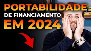 Portabilidade de financiamento imobiliario em 2024 [upl. by Lebana]