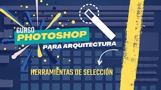 CURSO PHOTOSHOP para ARQUITECTURA  03  HERRAMIENTAS DE SELECCIÓN [upl. by Eeldivad126]