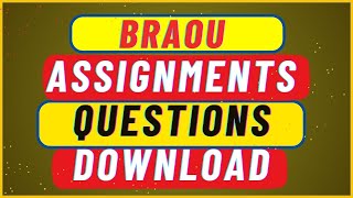 BRAOU ASSIGNMENTS QUESTIONS DOWNLOAD [upl. by Atalanta]