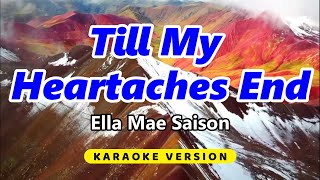 Till My Heartaches End  Ella Mae Saison Karaoke Version [upl. by Saunders]