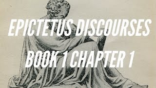 EPICTETUS DISCOURSES  BOOK 1 CHAPTER 1 [upl. by Hgielra570]