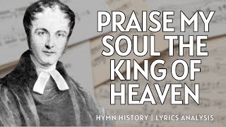 Praise My Soul the King of Heaven  story behind the hymn  lyrics study  performance [upl. by Rimaj479]