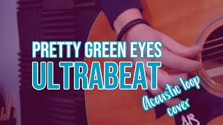 Pretty green eyes  Ultrabeat acoustic loop cover [upl. by Lorrayne704]