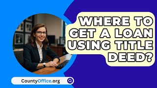 Where To Get A Loan Using Title Deed  CountyOfficeorg [upl. by Anilek725]