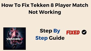 How To Fix Tekken 8 Player Match Not Working [upl. by Ainirtak]