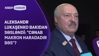 Aleksandr Lukaşenko Bakıdan SƏSLƏNDİ quotCənab Makron haradadır bəsquot [upl. by Noislla]