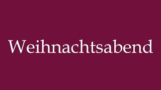 How to Pronounce Weihnachtsabend Christmas Eve Correctly in German [upl. by Isidora429]