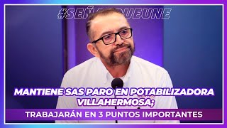 Mantiene SAS paro en potabilizadora Villahermosa trabajarán en 3 puntos importantes [upl. by Allegna]