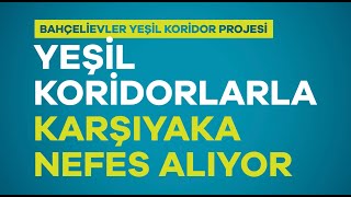 Bahçelievler Yeşil Koridorlar ile Karşıyaka Nefes Alıyor  İsmail Çiftçioğlu [upl. by Kreg]