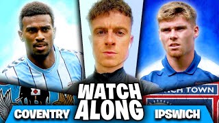 COVENTRY CITY VS IPSWICH TOWN  MASSIVE WATCHALONG With Conor [upl. by Roskes]