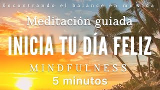 Meditación de la mañana INICIAR tu día FELIZ ☀️🐝💓  5 minutos MINDFULNESS [upl. by Greenebaum]