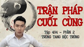 CHUYỆN MA CHÚ 3 DUY  TẬP 484 TRẬN PHÁP CUỐI CÙNG  PHẦN 23 TRÙNG TANG ĐỘC TRÙNG [upl. by Malchus]