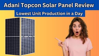 Adani Topcon Solar Panel Review  Lowest Unit Production in a Day [upl. by Judus]