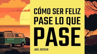 Cómo Ser Feliz Pase lo que Pase  Joel Osteen [upl. by Olzsal756]