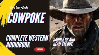 Cowpoke a classic FULL LENGTH WESTERN ACTION Wild West adventure AUDIOBOOK [upl. by Mosera]