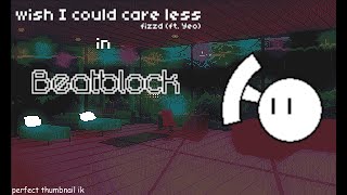 wish i could care less  fizzd ft Yeo  BeatBlock Custom Level [upl. by Ymassej127]