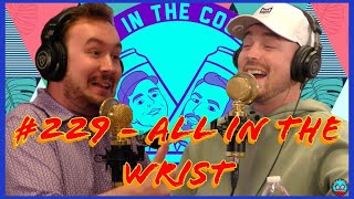 229  All In the Wrist  Two In The Cooler Podcast [upl. by Lucho]