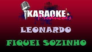 LEONARDO  FIQUEI SOZINHO  KARAOKE [upl. by Nosemaj]