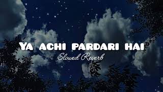 Ya achi pardari hai Slowed reverb Abida Parveen Atif Aslam [upl. by Askwith]